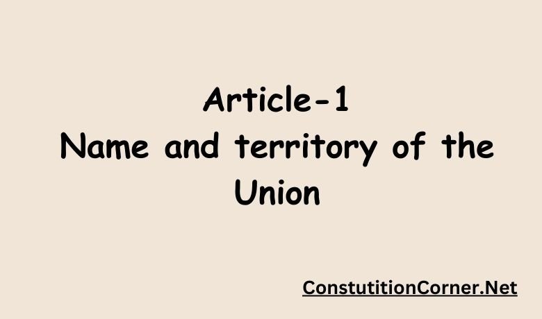 Understanding Article 1 of the Indian Constitution: Definition, Features, and Significance
